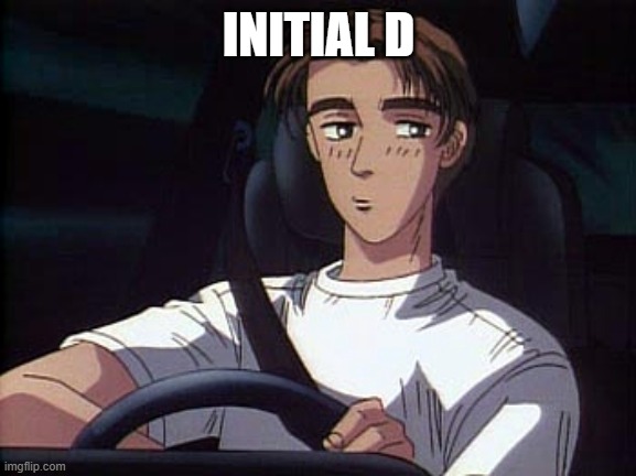 Takumi meme (Initial D) | INITIAL D | image tagged in takumi meme initial d | made w/ Imgflip meme maker