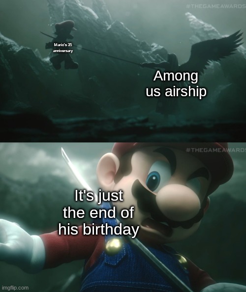 C'mon guys. I bet more Mario games are going to come by soon | Mario's 35 anniversary; Among us airship; It's just the end of his birthday | image tagged in mario sephiroth stab,among us,update | made w/ Imgflip meme maker