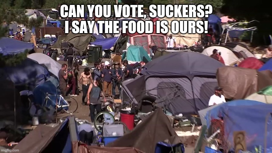 CAN YOU VOTE, SUCKERS? I SAY THE FOOD IS OURS! | made w/ Imgflip meme maker