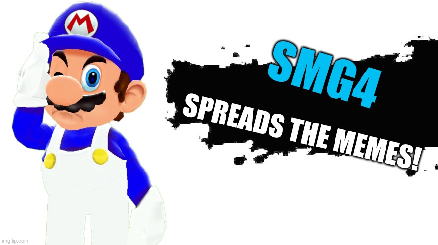 SMG4 | SMG4; SPREADS THE MEMES! | image tagged in smash bros newcomer | made w/ Imgflip meme maker
