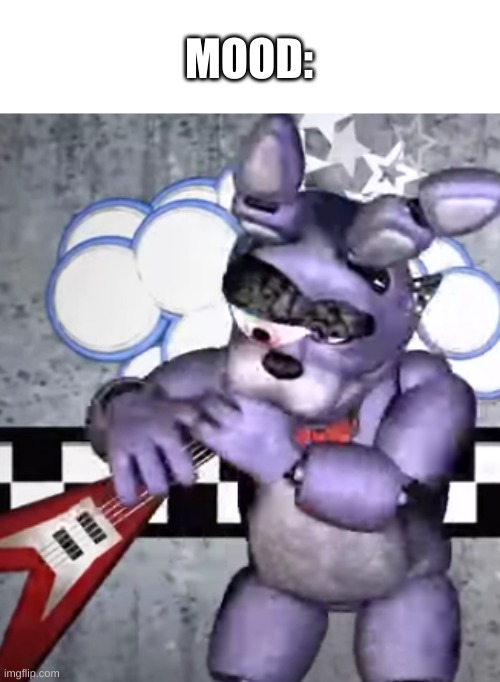 yes. | MOOD: | image tagged in memes,fnaf,bonnie,cursed image | made w/ Imgflip meme maker