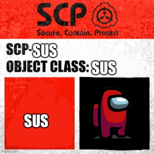 SCP Label Template: Keter | SUS; SUS; SUS | image tagged in scp label template keter,among us | made w/ Imgflip meme maker