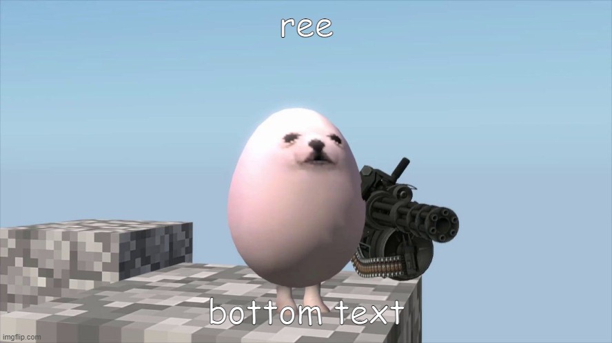 E g g | ree; bottom text | image tagged in e g g | made w/ Imgflip meme maker