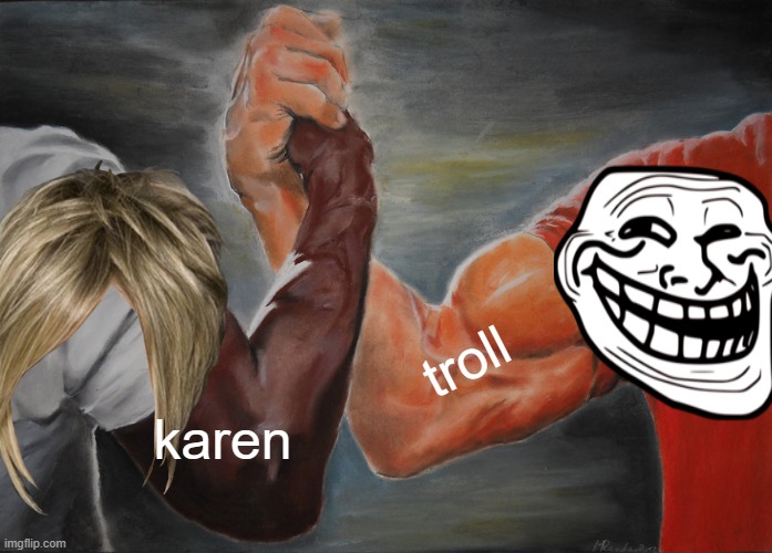 Epic Handshake Meme | troll; karen | image tagged in epic handshake | made w/ Imgflip meme maker