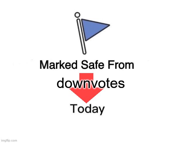 Marked Safe From | downvotes | image tagged in memes,marked safe from | made w/ Imgflip meme maker