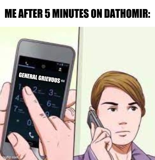 Jedi Fallen Order Meme (Repost) | ME AFTER 5 MINUTES ON DATHOMIR:; GENERAL GRIEVOUS | image tagged in wikihow phone call | made w/ Imgflip meme maker