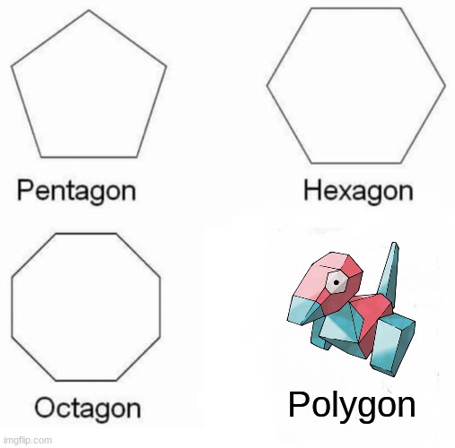 Pentagon Hexagon Octagon | Polygon | image tagged in memes,pentagon hexagon octagon | made w/ Imgflip meme maker