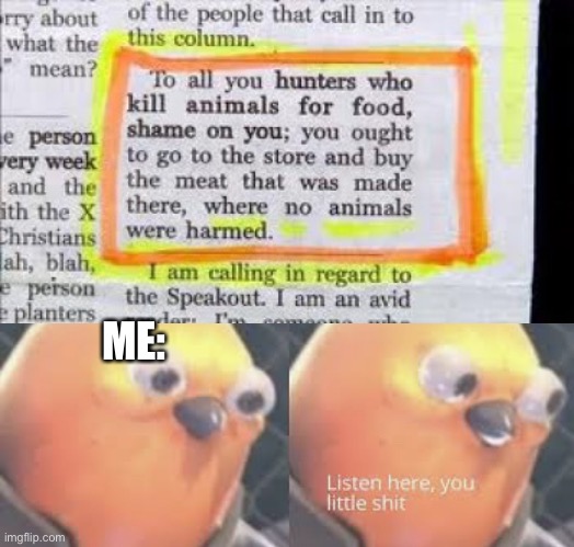 How the hell does that make any damn sense | ME: | image tagged in listen here you little shit bird | made w/ Imgflip meme maker