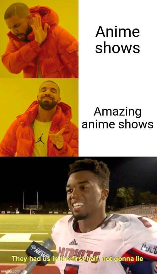 Anime shows; Amazing anime shows | image tagged in memes,drake hotline bling,they had us in the first half | made w/ Imgflip meme maker