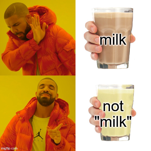 Drake Hotline Bling Meme | milk not "milk" | image tagged in memes,drake hotline bling | made w/ Imgflip meme maker