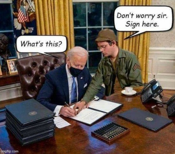 Biden doesn`t know what the hell he`s signing ! | image tagged in radar | made w/ Imgflip meme maker
