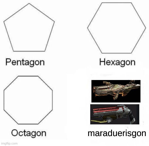 its true he is gone | maraduerisgon | image tagged in memes,pentagon hexagon octagon | made w/ Imgflip meme maker