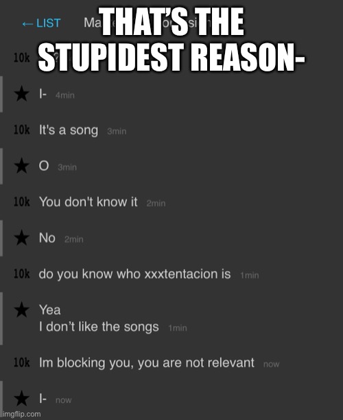 Wut- | THAT’S THE STUPIDEST REASON- | image tagged in o | made w/ Imgflip meme maker
