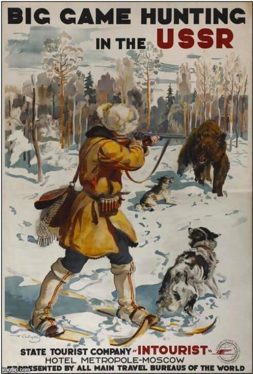 Big Game Hunting in the USSR! Please visit today! | image tagged in georgy savitsky big game hunting in the ussr 1931,ussr,hunting,hunting season,advertisement,advertising | made w/ Imgflip meme maker