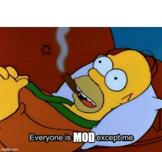 i have 100k points, everyones_a_mod | MOD | image tagged in everyone is stupid except me | made w/ Imgflip meme maker