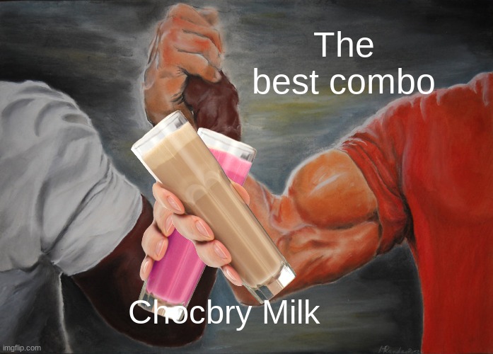 Epic Handshake | The best combo; Chocbry Milk | image tagged in memes,epic handshake | made w/ Imgflip meme maker