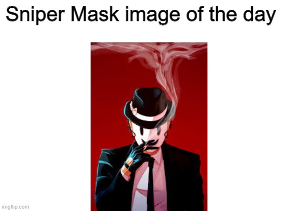 I've already lost track of how many days I've posted Sniper mask images haha | Sniper Mask image of the day | image tagged in blank white template,anime,images,sniper mask | made w/ Imgflip meme maker
