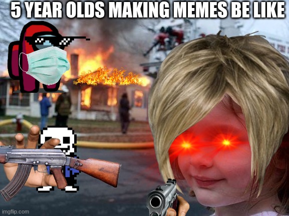 This took a lot of time 2 make |  5 YEAR OLDS MAKING MEMES BE LIKE | image tagged in 5 year olds,add picture | made w/ Imgflip meme maker