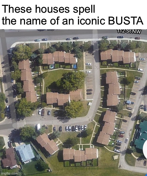 Busta | These houses spell the name of an iconic BUSTA | image tagged in gta san andreas | made w/ Imgflip meme maker