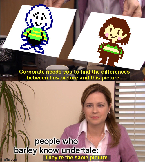 They're The Same Picture | people who barley know undertale: | image tagged in memes,they're the same picture | made w/ Imgflip meme maker