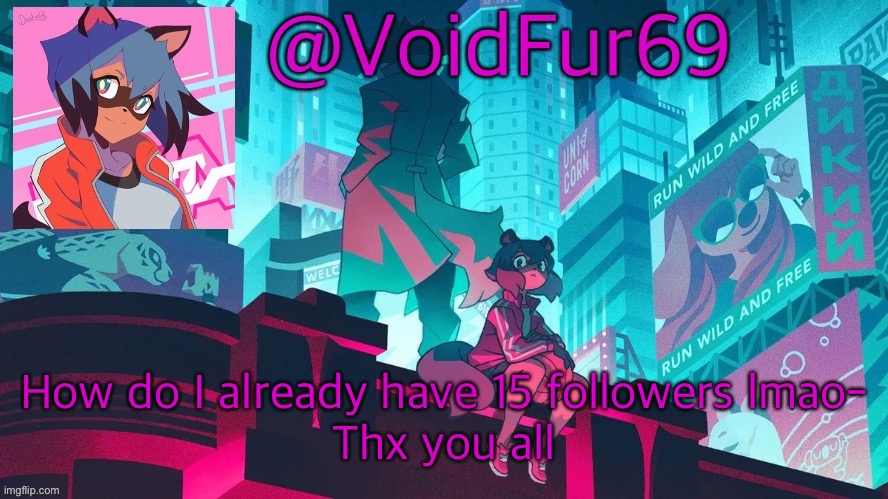 VoidFurtemp | How do I already have 15 followers lmao-
Thx you all | image tagged in voidfurtemp | made w/ Imgflip meme maker