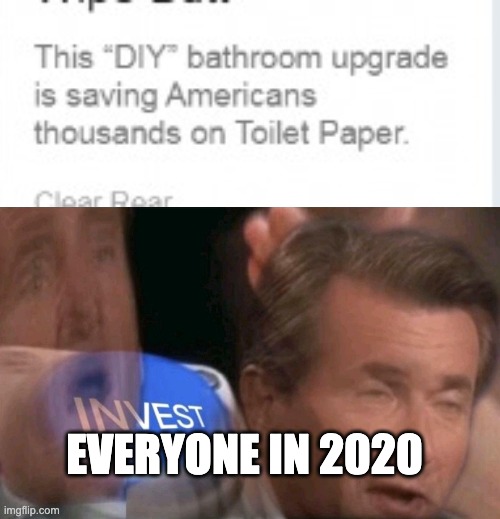 EVERYONE IN 2020 | image tagged in invest | made w/ Imgflip meme maker
