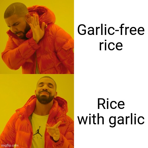 Drake Hotline Bling | Garlic-free rice; Rice with garlic | image tagged in memes,drake hotline bling | made w/ Imgflip meme maker