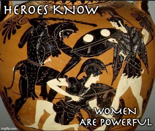 Labors of Heracles 9 : Women's History Month edition | HEROES KNOW; WOMEN ARE POWERFUL | image tagged in hercules,women,power,problems | made w/ Imgflip meme maker