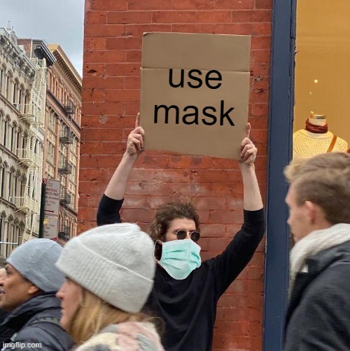 use mask | image tagged in memes,guy holding cardboard sign | made w/ Imgflip meme maker