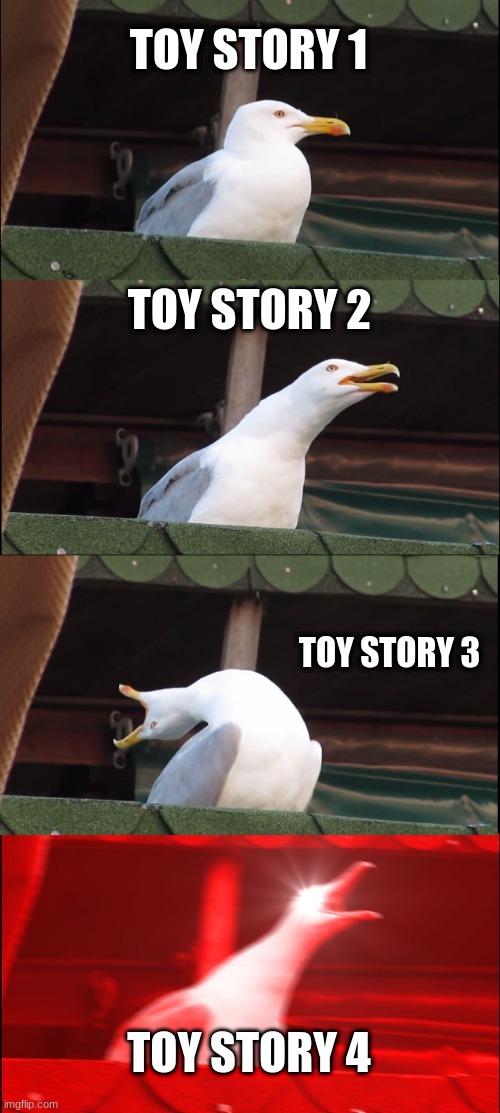 Inhaling Seagull Meme | TOY STORY 1; TOY STORY 2; TOY STORY 3; TOY STORY 4 | image tagged in memes,inhaling seagull | made w/ Imgflip meme maker