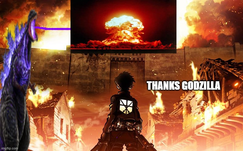 attack on godzilla | THANKS GODZILLA | image tagged in attack on titan | made w/ Imgflip meme maker