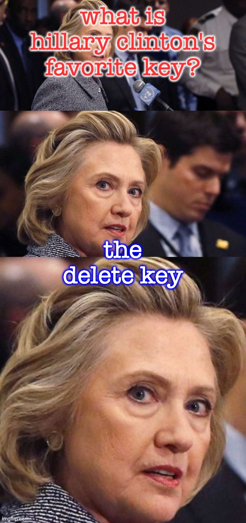 Would Be a Shame if Someone Deleted it Hillary Clinton | what is hillary clinton's favorite key? the delete key | image tagged in would be a shame if someone deleted it hillary clinton | made w/ Imgflip meme maker