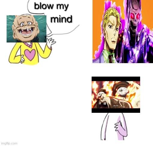 Literally | image tagged in blow my mind,jojo's bizarre adventure,jojo meme | made w/ Imgflip meme maker