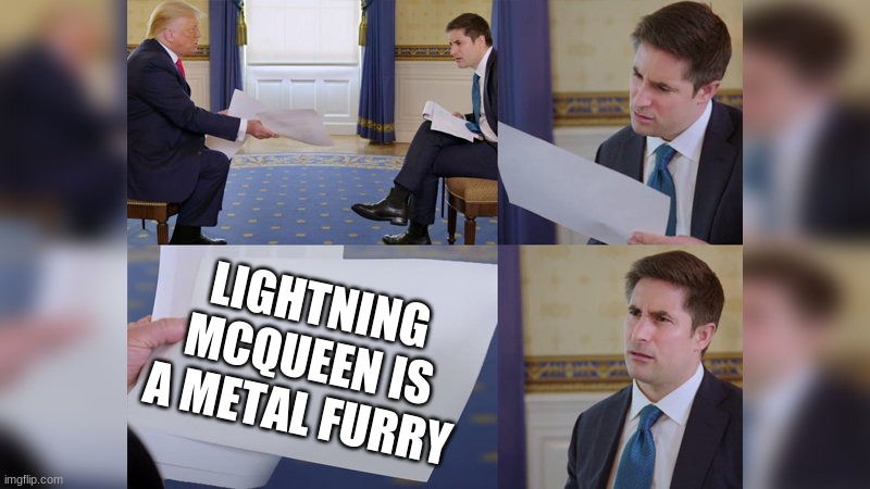 Trump giving man paper | LIGHTNING MCQUEEN IS A METAL FURRY | image tagged in trump giving man paper | made w/ Imgflip meme maker