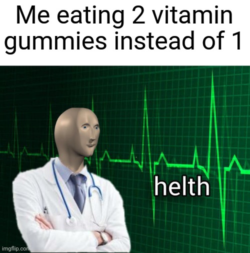 Doctors hate him! | Me eating 2 vitamin gummies instead of 1 | image tagged in stonks helth,memes,funny,helth | made w/ Imgflip meme maker
