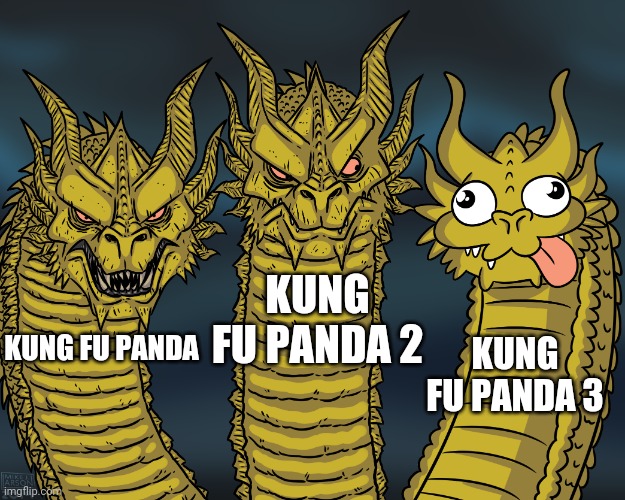 They're all amazing but... | KUNG FU PANDA 2; KUNG FU PANDA 3; KUNG FU PANDA | image tagged in king ghidorah,kung fu panda | made w/ Imgflip meme maker