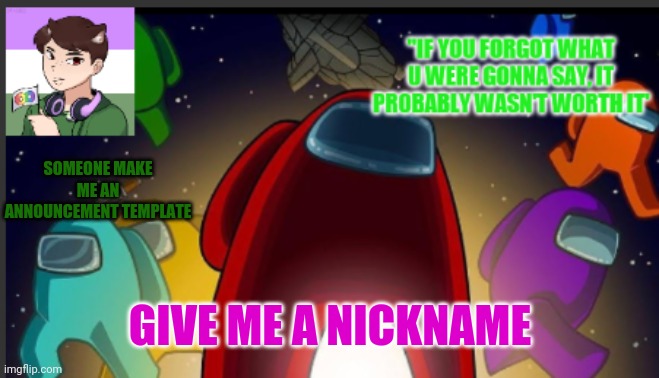 Someone tell me why I'm doing this | SOMEONE MAKE ME AN ANNOUNCEMENT TEMPLATE; GIVE ME A NICKNAME | image tagged in the_shotguns announcement template | made w/ Imgflip meme maker