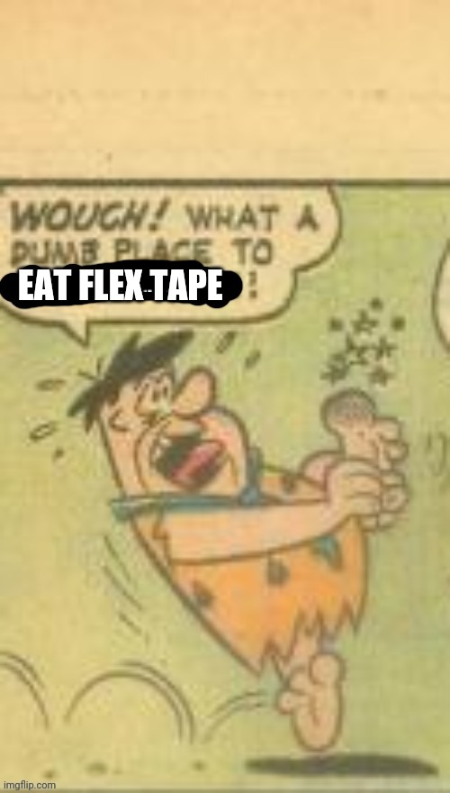EAT FLEX TAPE | made w/ Imgflip meme maker