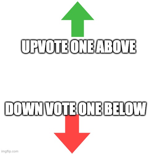 do it | UPVOTE ONE ABOVE; DOWN VOTE ONE BELOW | image tagged in memes,blank transparent square | made w/ Imgflip meme maker
