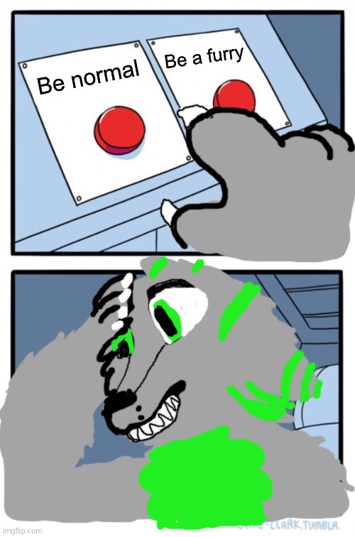 Two Buttons Meme | Be a furry; Be normal | image tagged in memes,two buttons | made w/ Imgflip meme maker
