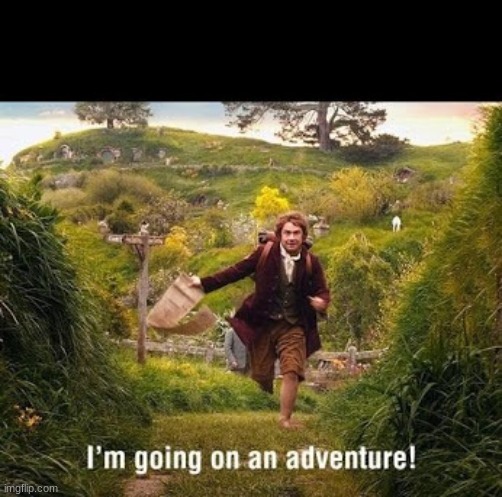 image tagged in i'm going on an adventure | made w/ Imgflip meme maker