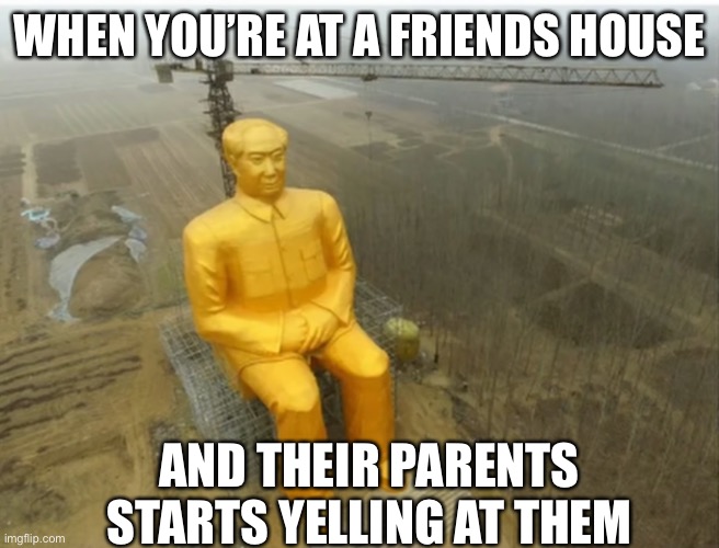 WHEN YOU’RE AT A FRIENDS HOUSE; AND THEIR PARENTS STARTS YELLING AT THEM | image tagged in relatable | made w/ Imgflip meme maker