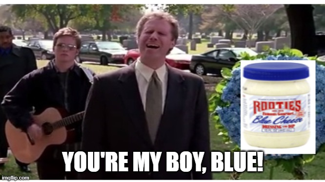 You're my boy, Blue. 