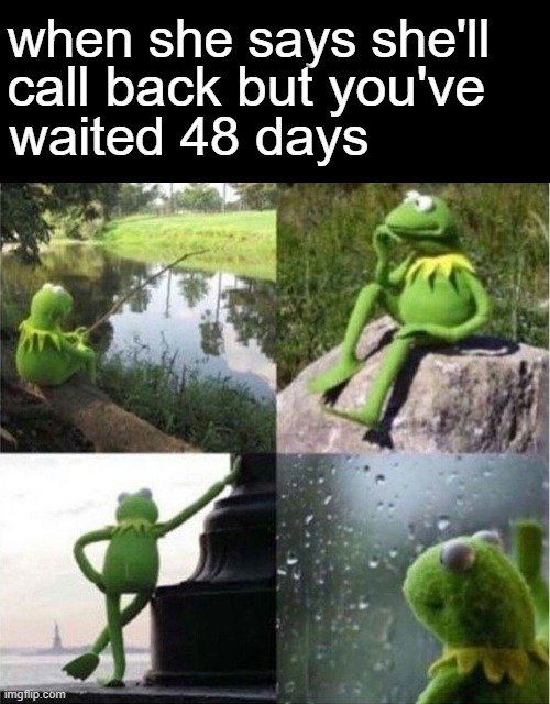 when she says she'll; call back but you've; waited 48 days | made w/ Imgflip meme maker