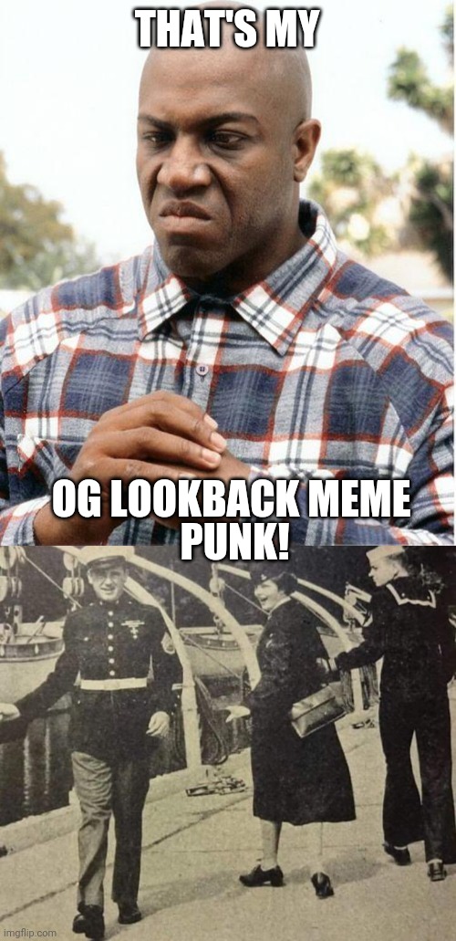 THAT'S MY OG LOOKBACK MEME PUNK! | image tagged in debo,og lookback meme | made w/ Imgflip meme maker