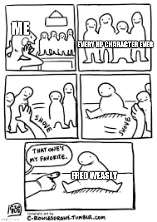 ME; EVERY HP CHARACTER EVER; FRED WEASLY | made w/ Imgflip meme maker