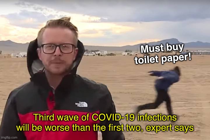 Toilet Paper Pandemic Meme | Must buy toilet paper! Third wave of COVID-19 infections will be worse than the first two, expert says | image tagged in area 51 naruto runner,toilet paper,covid-19,coronavirus,coronavirus meme,memes | made w/ Imgflip meme maker