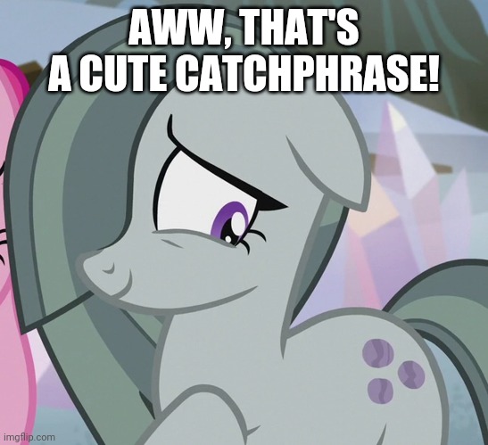 AWW, THAT'S A CUTE CATCHPHRASE! | made w/ Imgflip meme maker