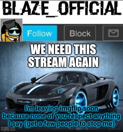 Save blaze official! | WE NEED THIS STREAM AGAIN | made w/ Imgflip meme maker