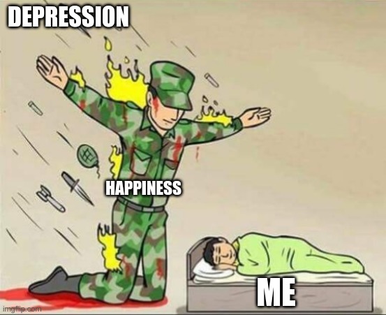 Soldier protecting sleeping child | DEPRESSION; HAPPINESS; ME | image tagged in soldier protecting sleeping child | made w/ Imgflip meme maker